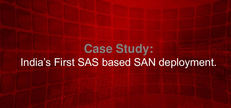 India's First SAS based SAN deployment