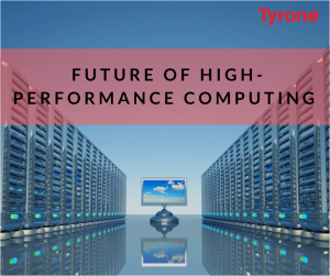Future Of High Performance Computing – Tyrone Systems