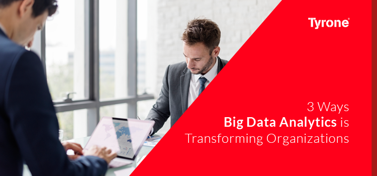 3 Ways Big Data Analytics is Transforming Organizations