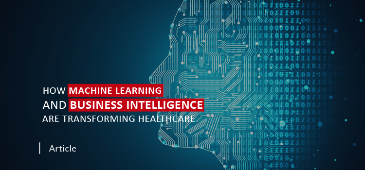 How Machine Learning and Business Intelligence Transforming Healthcare?