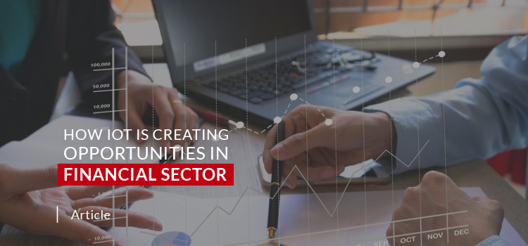 How IoT is Creating Opportunities in Financial Sector?