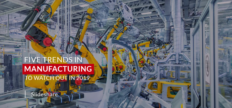Five Trends in Manufacturing to watch out in 2019