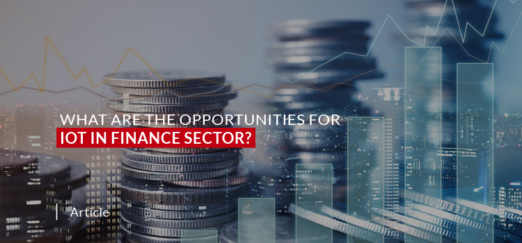 What are the Opportunities for IoT in Finance Sector?