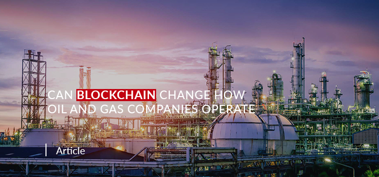 Can Blockchain Change How Oil and Gas Companies Operate