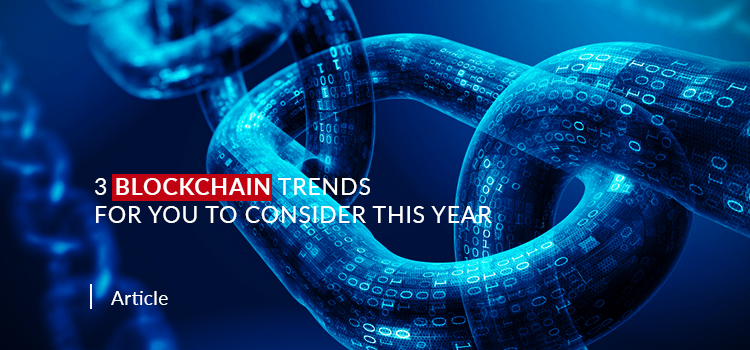 3 Blockchain Trends for You to Consider this Year