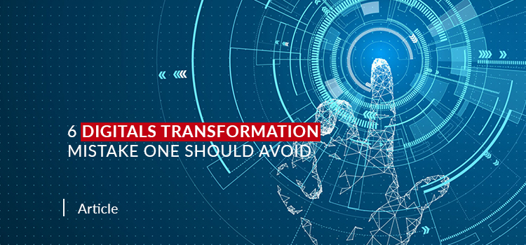 6 Digitals Transformation Mistake one should Avoid