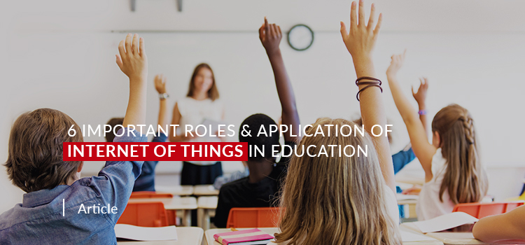 6 Important Roles & Application of IoT in Education