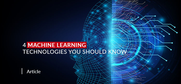 4 Machine Learning Technologies You Should Know