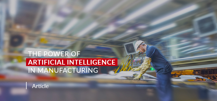 The Power of Artificial Intelligence in Manufacturing