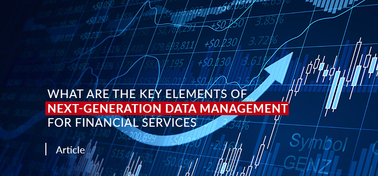 What are the Key Elements of Next-Generation Data Management for Financial Services