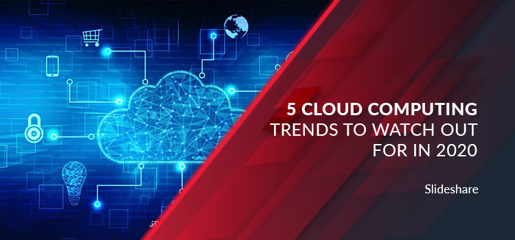 5 Cloud Computing Trends to Watch out for in 2020