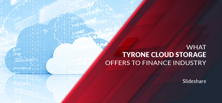 What Tyrone Cloud Storage offers to Finance Industry