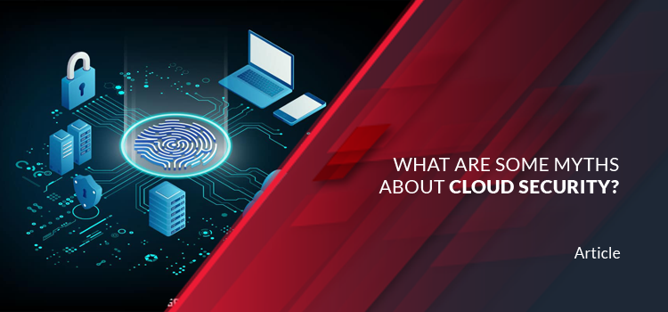 What Are Some Myths About Cloud Security?