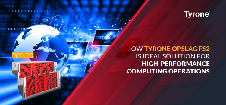 how Tyrone OPSLAG FS2 Is ideal SOLUTION for High-Performance computing operations